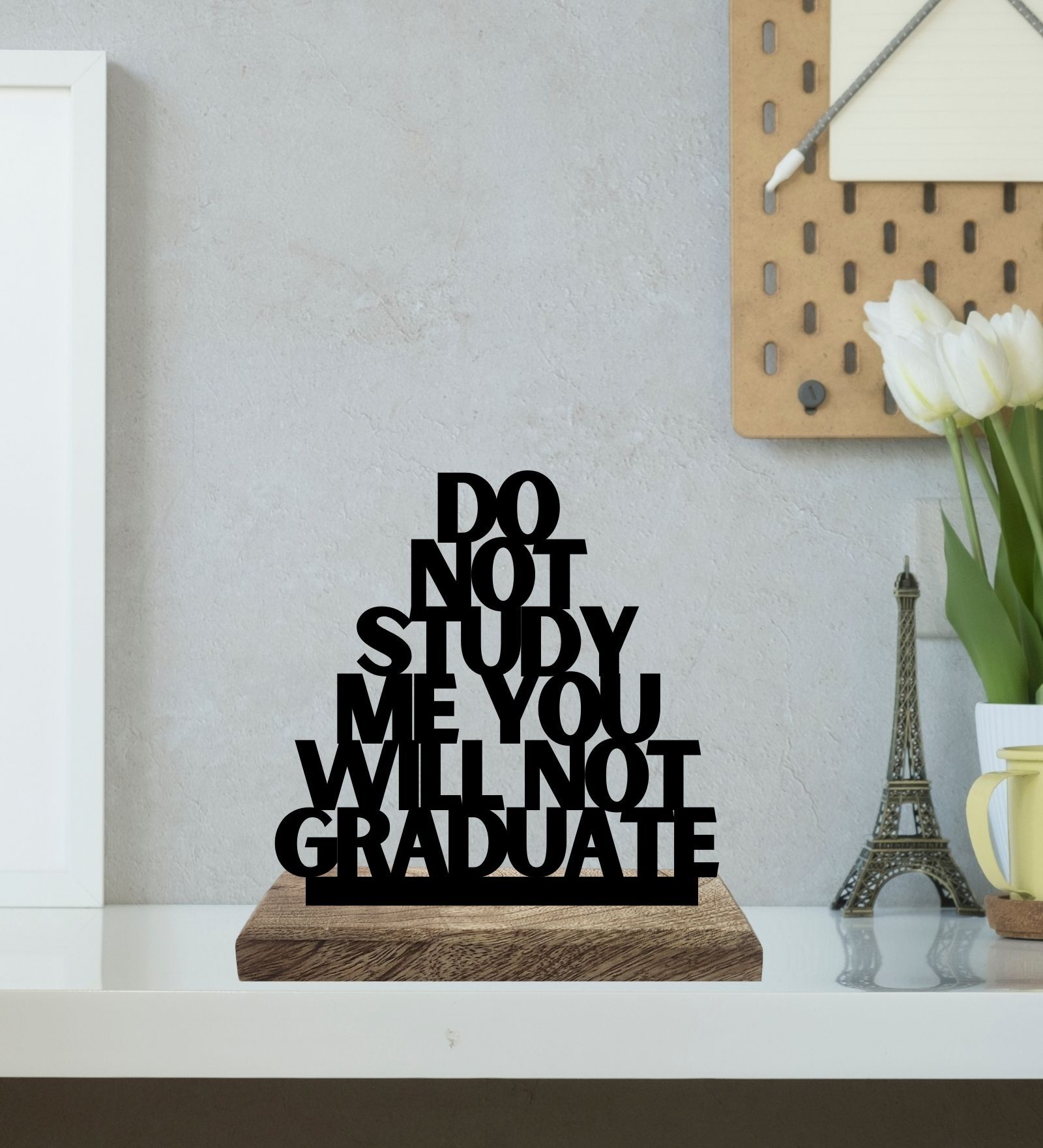 Buy Do Not Study Me, You Will Not Graduate Black Mango Wood & Iron ...