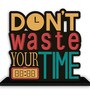 Dont Waste Your Time Wooden Quote Sign Inspirational Table