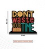 Dont Waste Your Time Wooden Quote Sign Inspirational Table