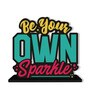 Be Your Own Sparkle Wooden Quote Sign