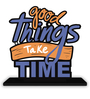 Good Things Take Time Wooden Quote Sign