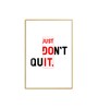 Just Don't Quit Glass Finish Vertical Wall Art