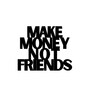 Make Money Not Friends Black Mild Steel Wall Art