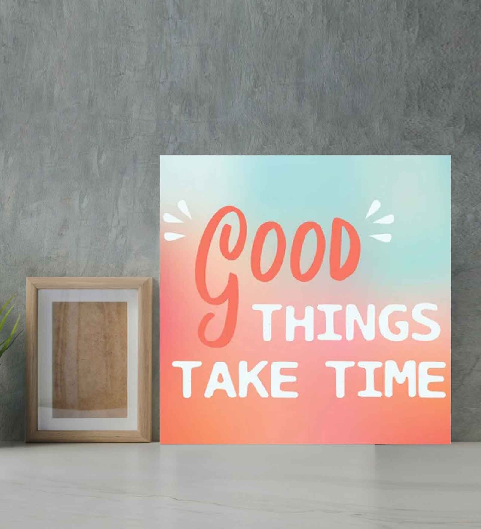 Good Things Take Time Multicolour MDF Unframed Art Print