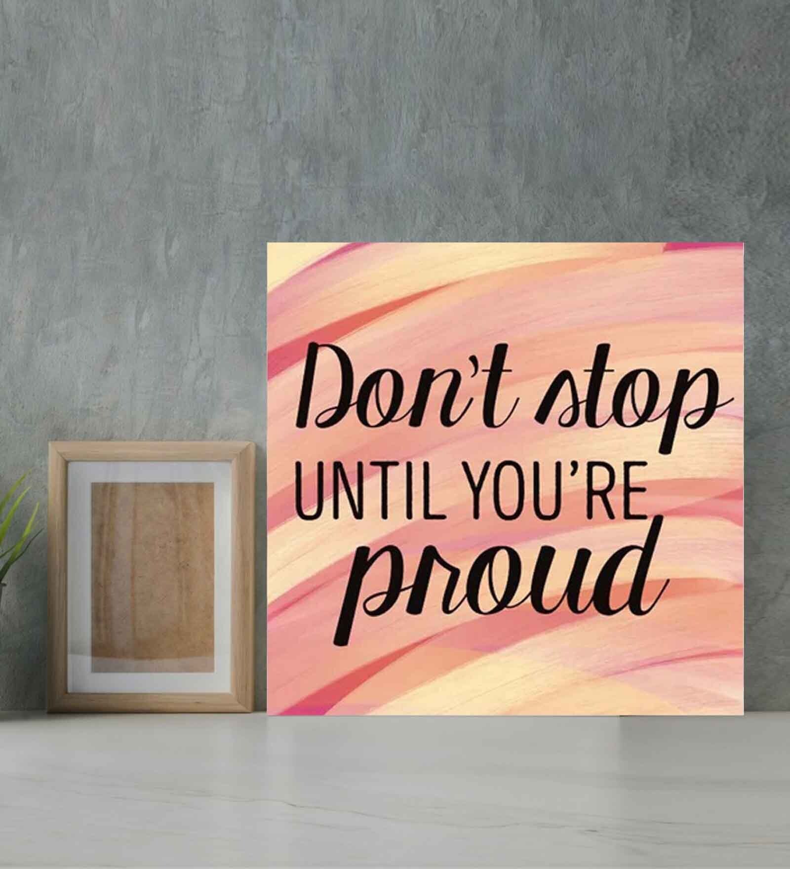 Don't Stop Until Your Proud Multicolour MDF Unframed Art Print