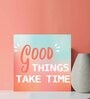 Good Things Take Time Multicolour MDF Unframed Art Print