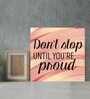 Don't Stop Until Your Proud Multicolour MDF Unframed Art Print