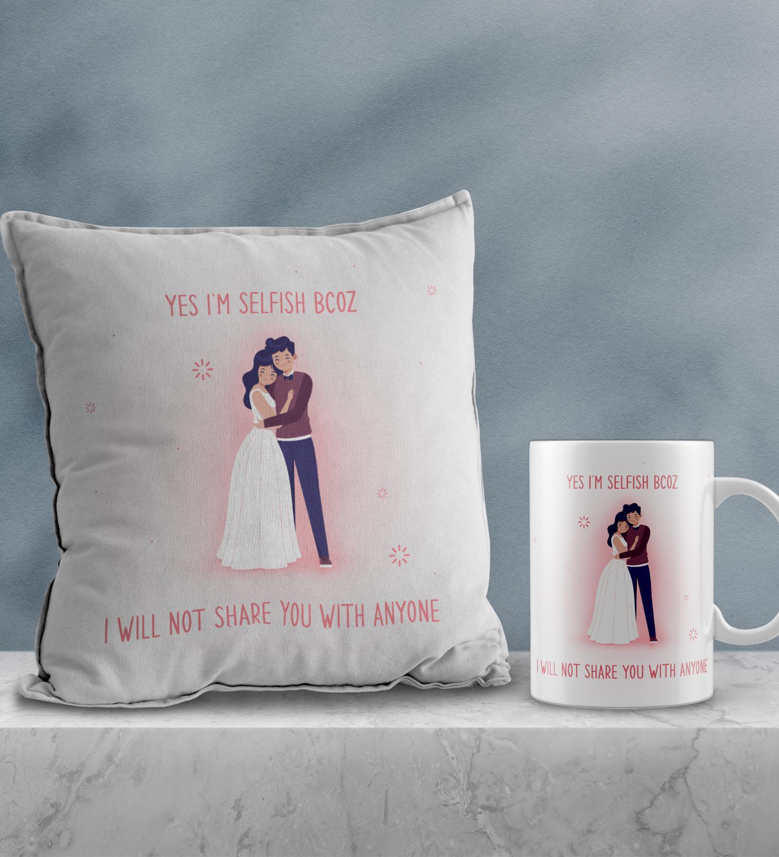 Valentine Combo of Colorful Yes I Am Selfish Because I will Not Share You With Anyone Girl & Boy Posing Print Cushion & Mug Gift Set